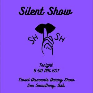 SILENT SHOW STARTING NOW COME SAY HI